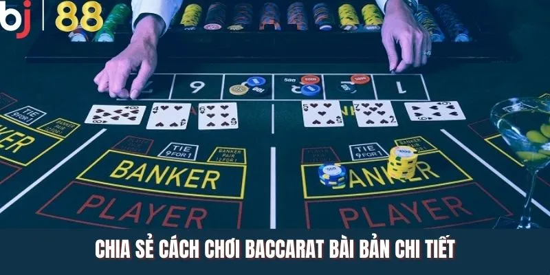 Chia sẻ cách chơi baccarat bài bản chi tiết