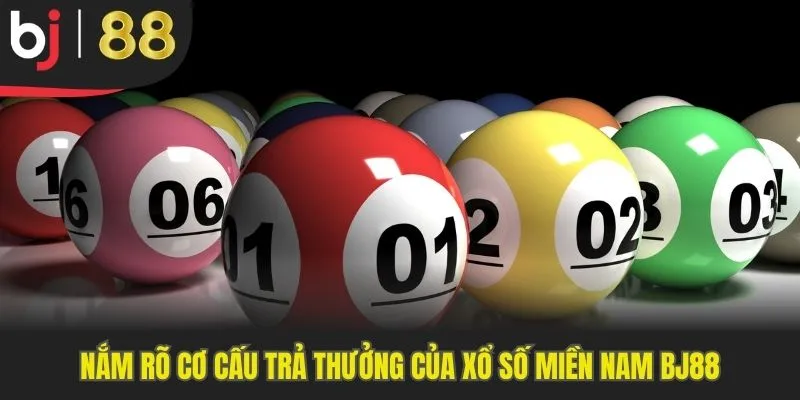 Nắm rõ cơ cấu trả thưởng của xổ số miền Nam BJ88