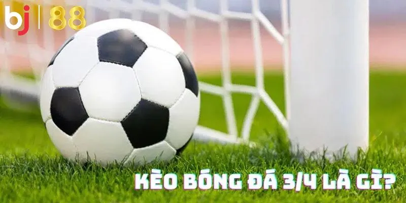 kèo chấp 3/4 tại bj88
